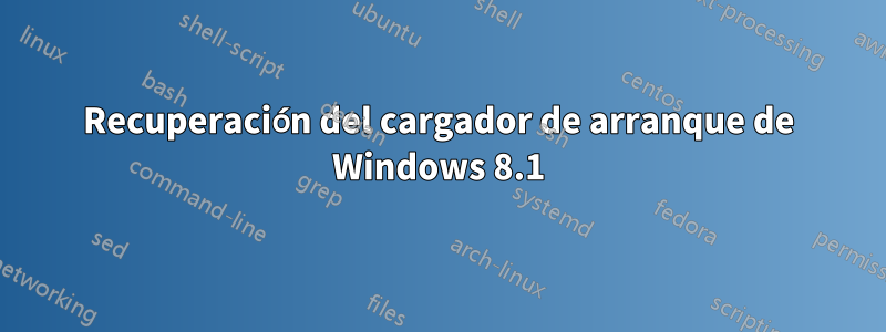 Recuperación del cargador de arranque de Windows 8.1