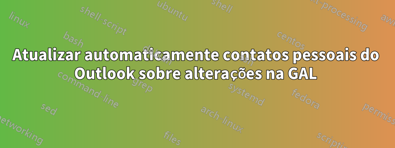 Atualizar automaticamente contatos pessoais do Outlook sobre alterações na GAL