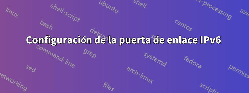 Configuración de la puerta de enlace IPv6