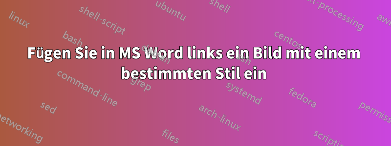 Fügen Sie in MS Word links ein Bild mit einem bestimmten Stil ein