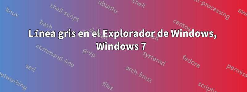 Línea gris en el Explorador de Windows, Windows 7 