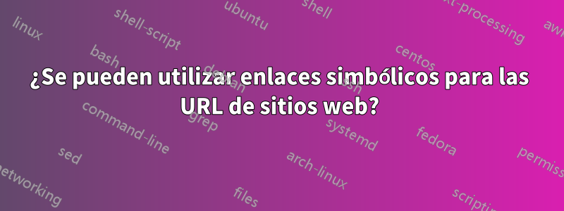 ¿Se pueden utilizar enlaces simbólicos para las URL de sitios web?