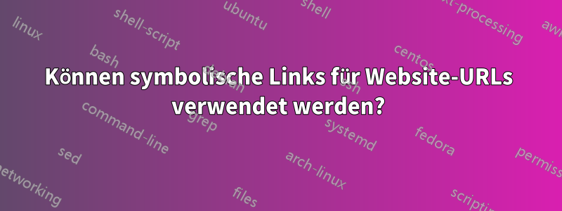 Können symbolische Links für Website-URLs verwendet werden?