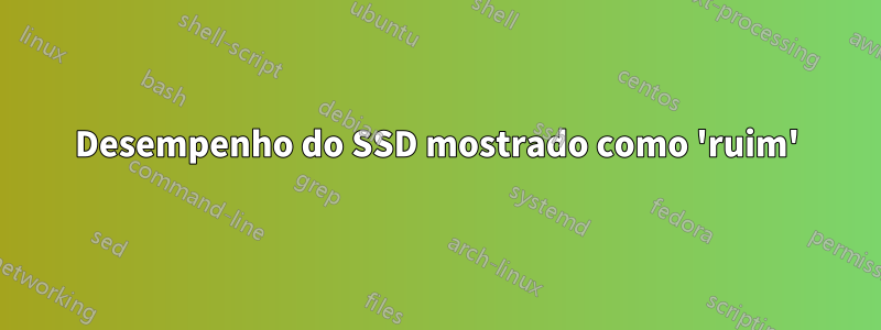 Desempenho do SSD mostrado como 'ruim'