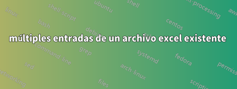 múltiples entradas de un archivo excel existente