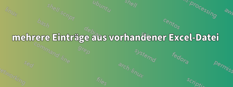 mehrere Einträge aus vorhandener Excel-Datei