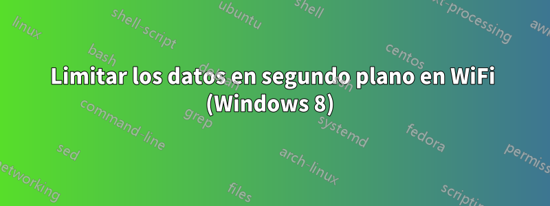 Limitar los datos en segundo plano en WiFi (Windows 8) 