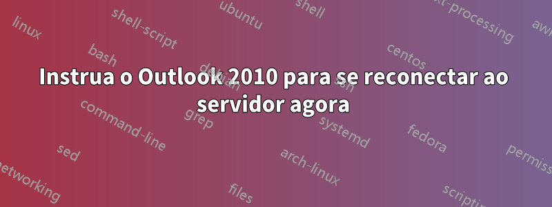 Instrua o Outlook 2010 para se reconectar ao servidor agora