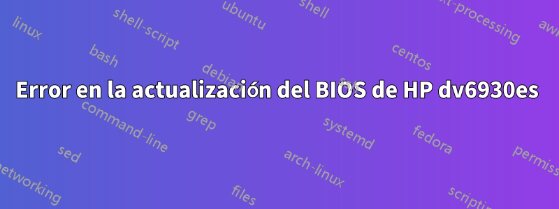 Error en la actualización del BIOS de HP dv6930es