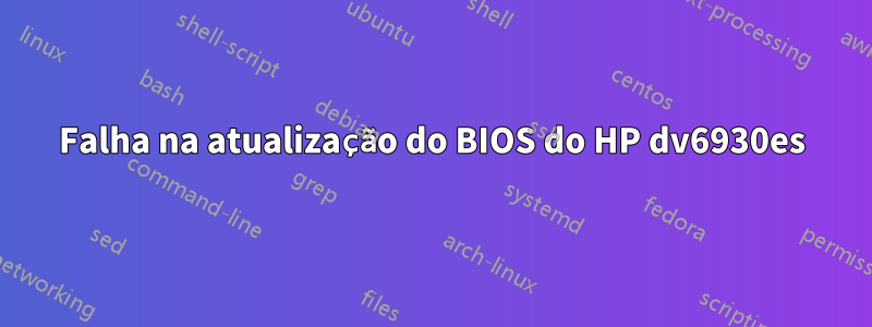 Falha na atualização do BIOS do HP dv6930es