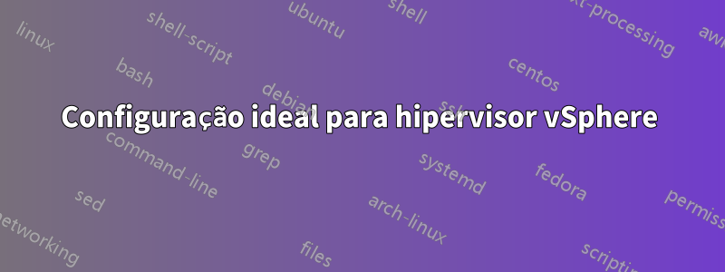 Configuração ideal para hipervisor vSphere