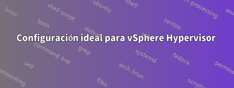 Configuración ideal para vSphere Hypervisor