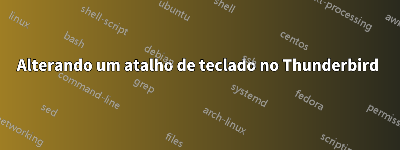 Alterando um atalho de teclado no Thunderbird