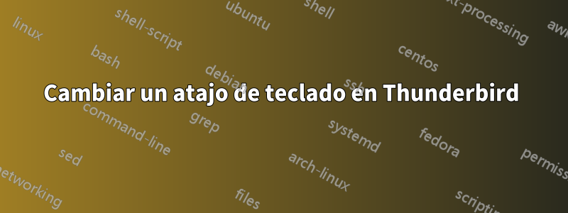 Cambiar un atajo de teclado en Thunderbird