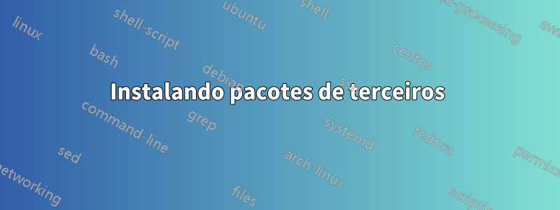 Instalando pacotes de terceiros