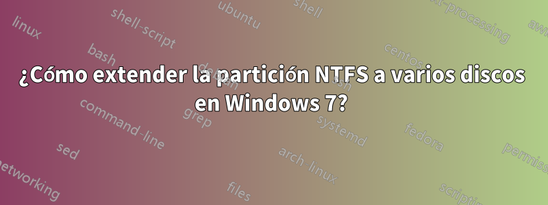 ¿Cómo extender la partición NTFS a varios discos en Windows 7?