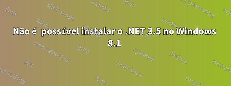 Não é possível instalar o .NET 3.5 no Windows 8.1