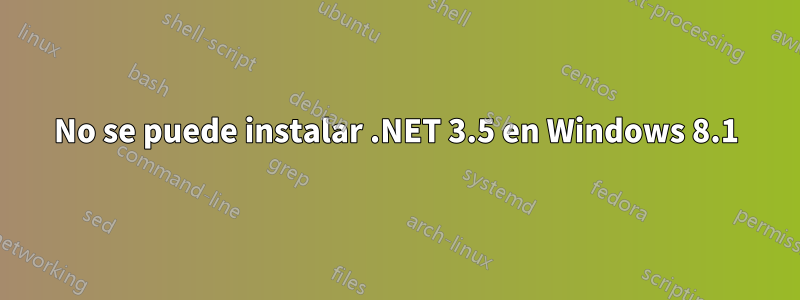 No se puede instalar .NET 3.5 en Windows 8.1