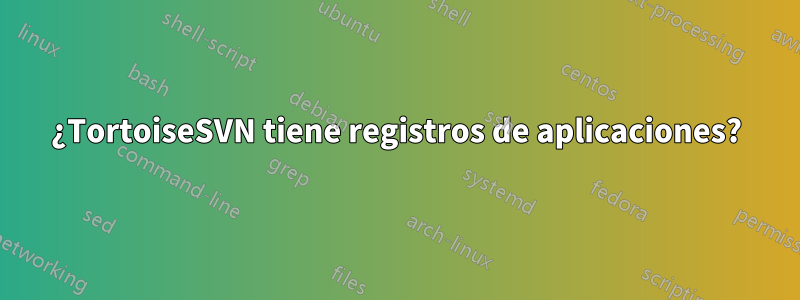 ¿TortoiseSVN tiene registros de aplicaciones?