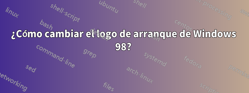 ¿Cómo cambiar el logo de arranque de Windows 98?