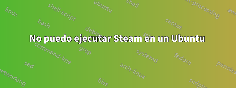 No puedo ejecutar Steam en un Ubuntu