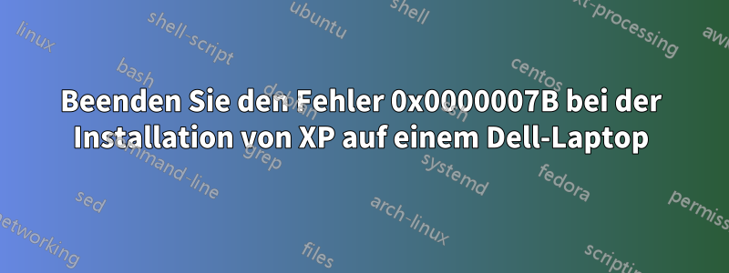 Beenden Sie den Fehler 0x0000007B bei der Installation von XP auf einem Dell-Laptop