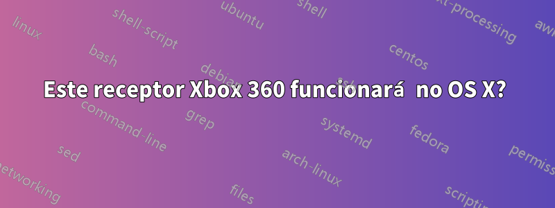 Este receptor Xbox 360 funcionará no OS X?