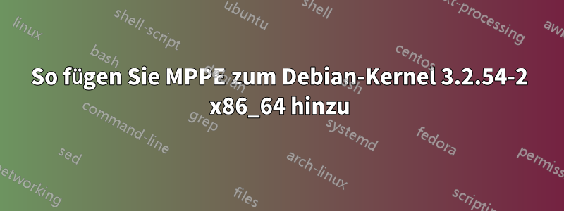 So fügen Sie MPPE zum Debian-Kernel 3.2.54-2 x86_64 hinzu