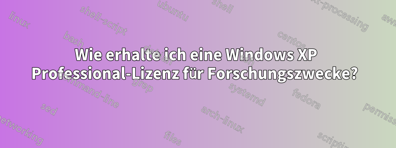 Wie erhalte ich eine Windows XP Professional-Lizenz für Forschungszwecke? 