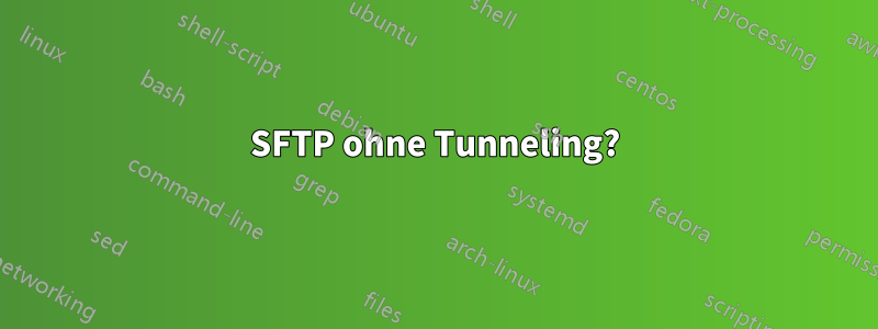 SFTP ohne Tunneling?