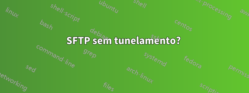 SFTP sem tunelamento?