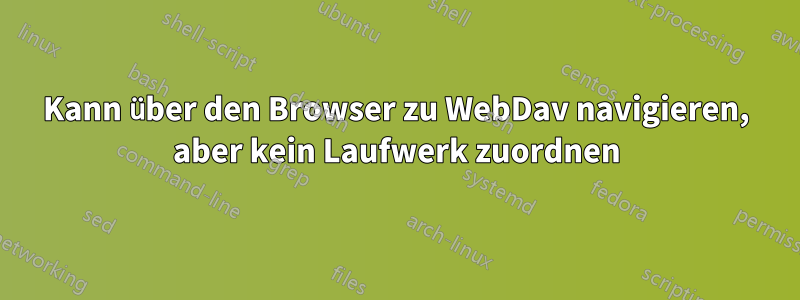 Kann über den Browser zu WebDav navigieren, aber kein Laufwerk zuordnen