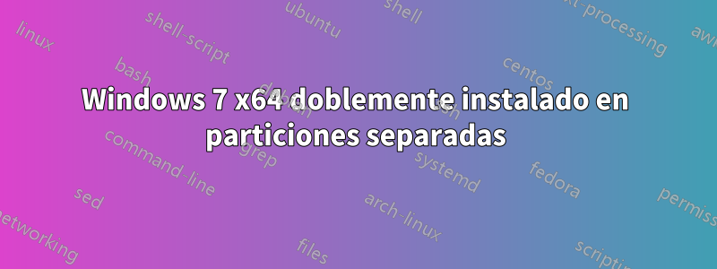 Windows 7 x64 doblemente instalado en particiones separadas