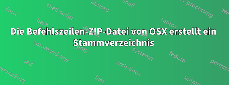 Die Befehlszeilen-ZIP-Datei von OSX erstellt ein Stammverzeichnis