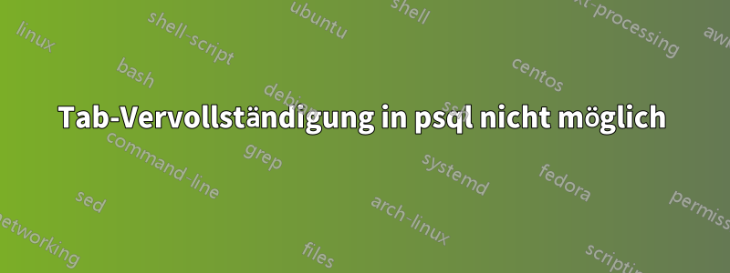 Tab-Vervollständigung in psql nicht möglich