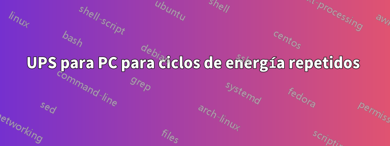 UPS para PC para ciclos de energía repetidos