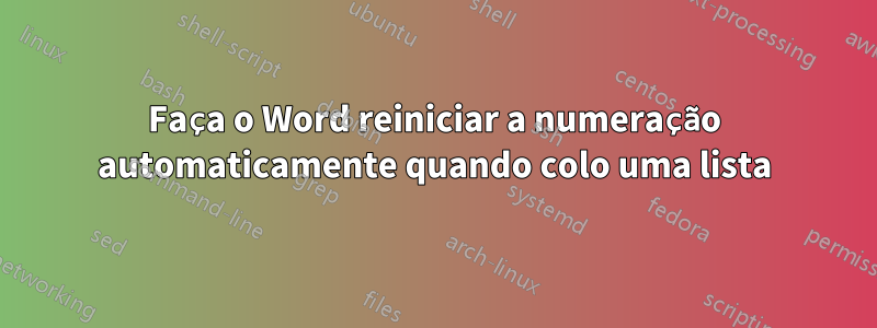 Faça o Word reiniciar a numeração automaticamente quando colo uma lista