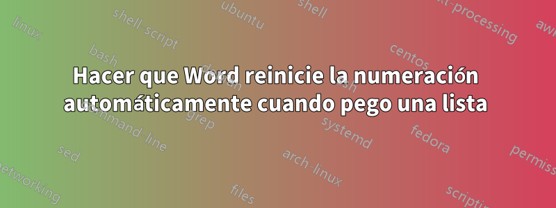 Hacer que Word reinicie la numeración automáticamente cuando pego una lista