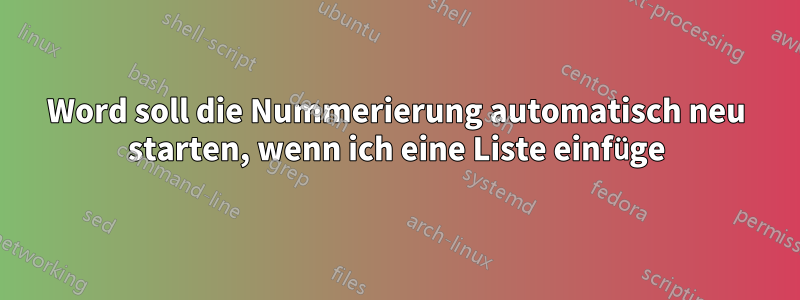 Word soll die Nummerierung automatisch neu starten, wenn ich eine Liste einfüge