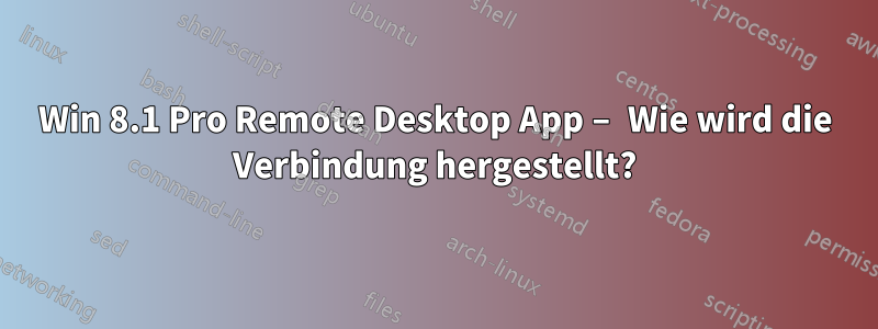 Win 8.1 Pro Remote Desktop App – Wie wird die Verbindung hergestellt?