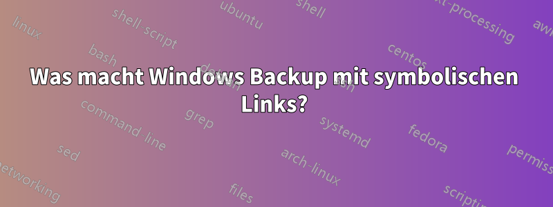 Was macht Windows Backup mit symbolischen Links?