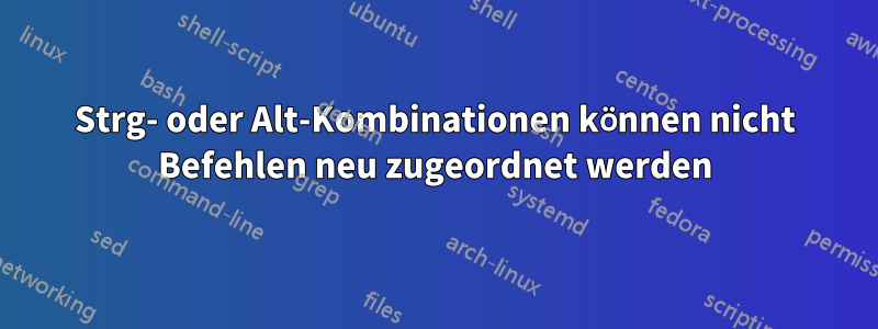 Strg- oder Alt-Kombinationen können nicht Befehlen neu zugeordnet werden