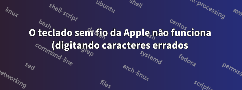 O teclado sem fio da Apple não funciona (digitando caracteres errados) após a limpeza