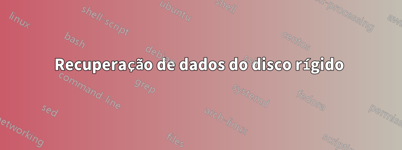 Recuperação de dados do disco rígido