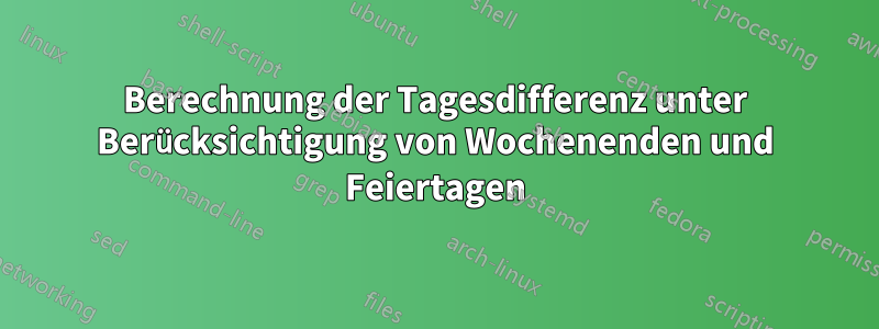 Berechnung der Tagesdifferenz unter Berücksichtigung von Wochenenden und Feiertagen