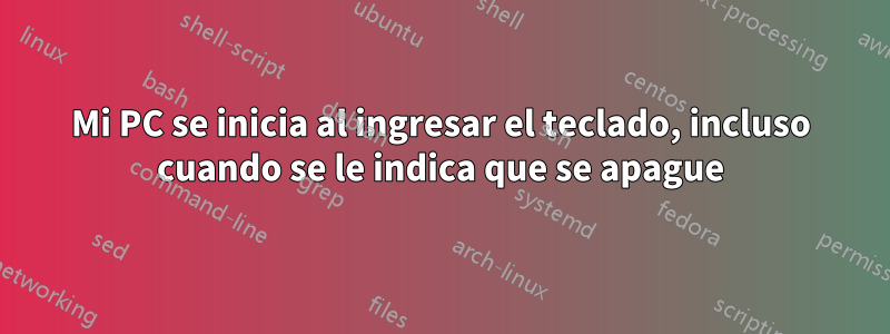 Mi PC se inicia al ingresar el teclado, incluso cuando se le indica que se apague