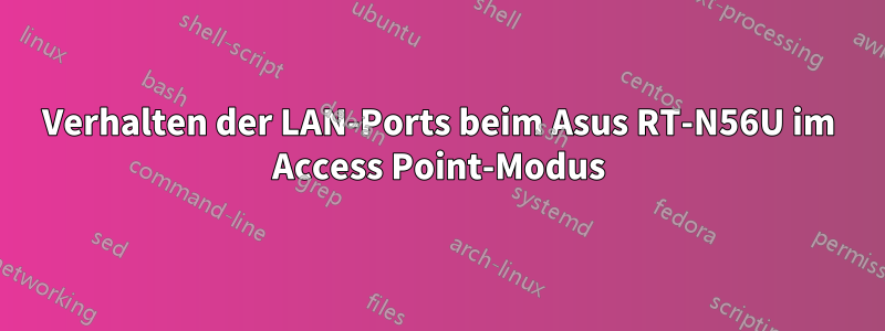 Verhalten der LAN-Ports beim Asus RT-N56U im Access Point-Modus