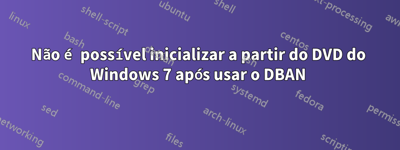 Não é possível inicializar a partir do DVD do Windows 7 após usar o DBAN