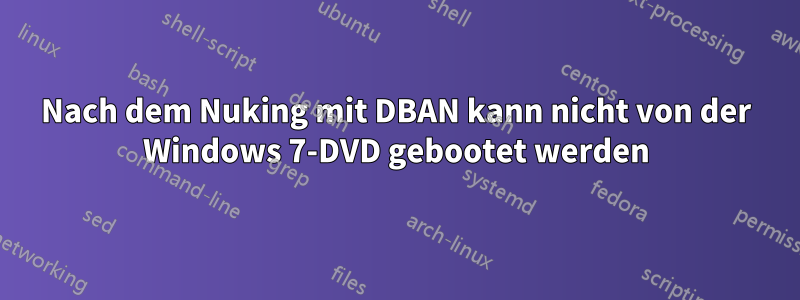 Nach dem Nuking mit DBAN kann nicht von der Windows 7-DVD gebootet werden