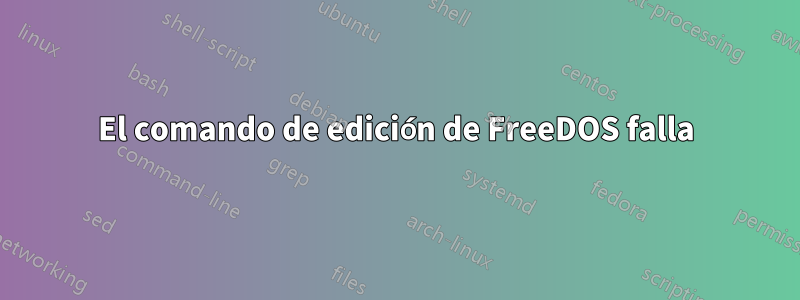 El comando de edición de FreeDOS falla